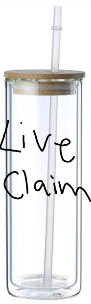 LIVE Claim Premade Glass 20oz Cup