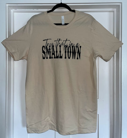 Try That In A Small Town Shirt